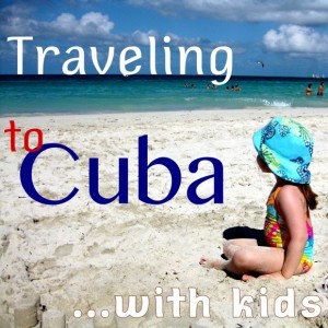 Tips for taking your kids on a family vacation to Cuba, or other Caribbean destination